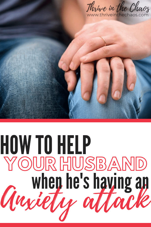 How To Help Your Husband When Hes Having An Anxiety Attack Thrive In
